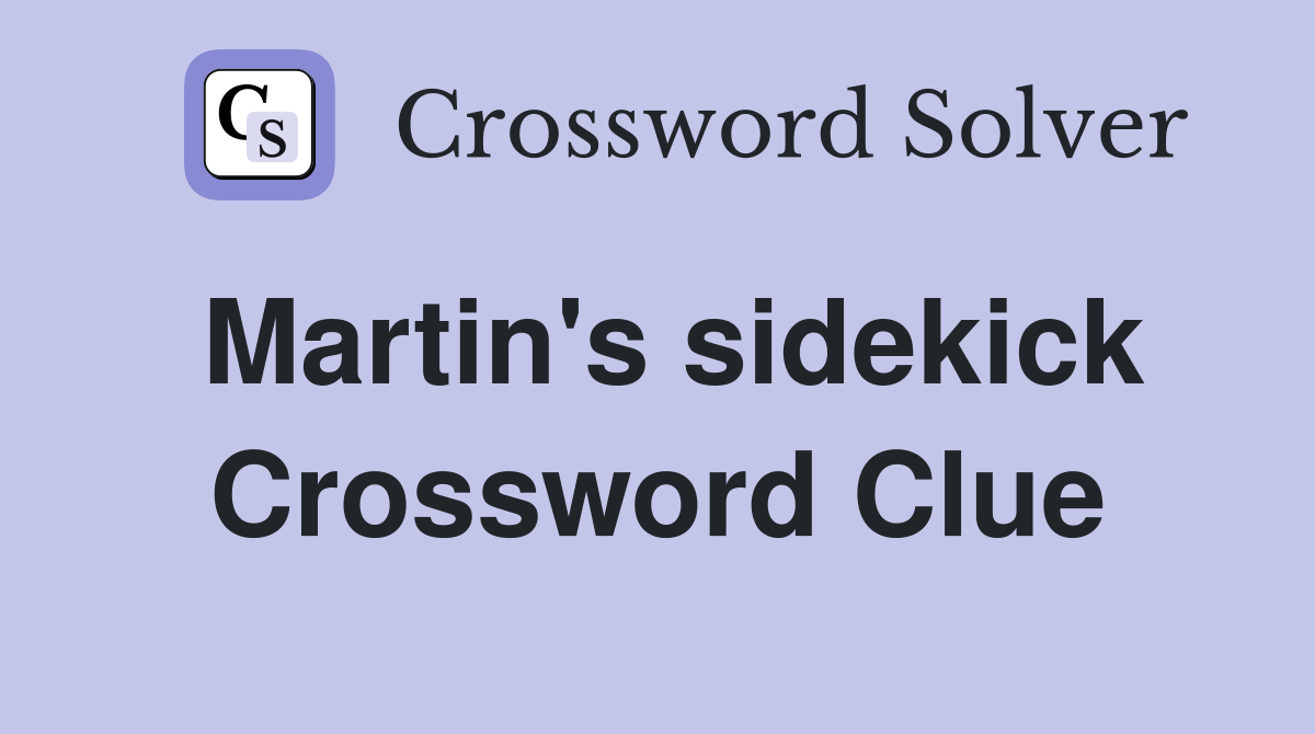 Martin's sidekick Crossword Clue
