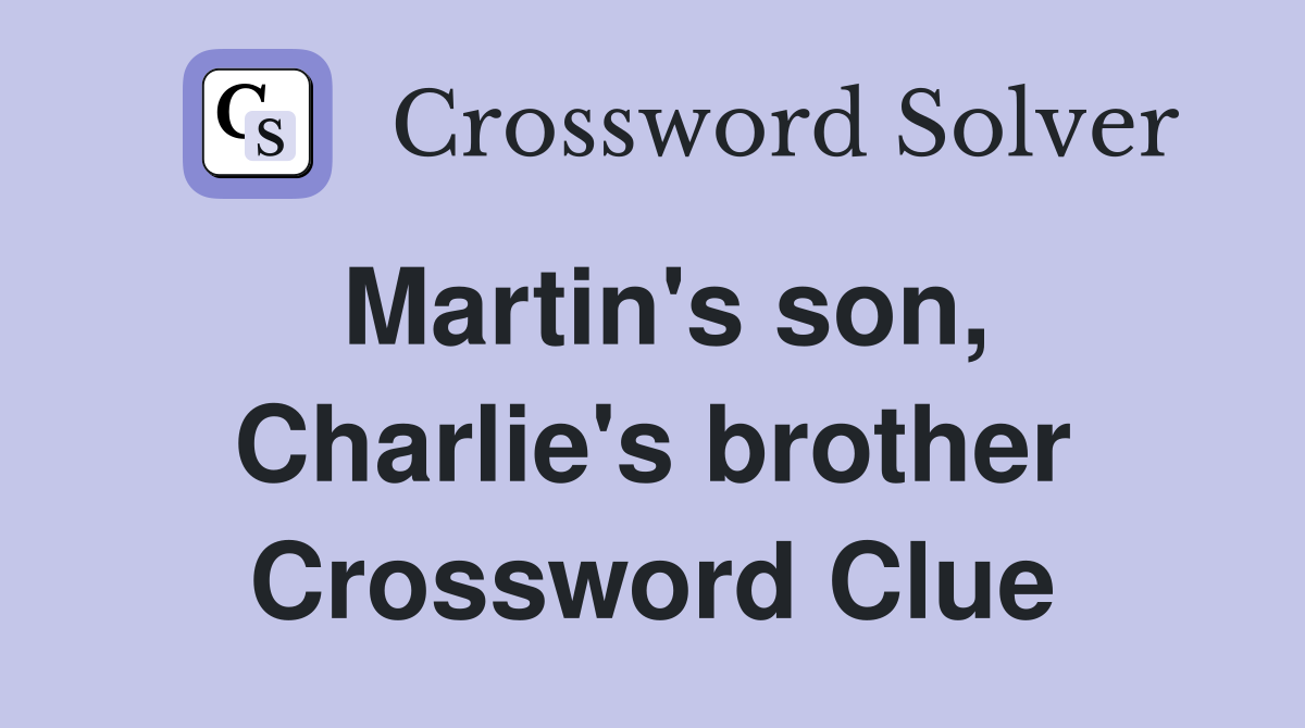 Martin's son, Charlie's brother Crossword Clue