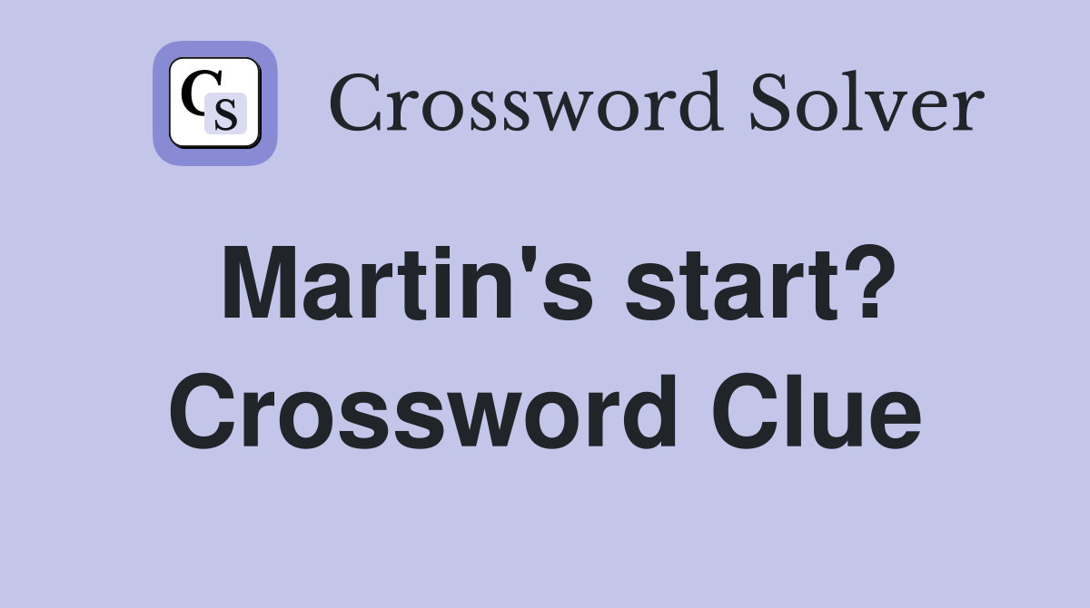 Martin's start? Crossword Clue