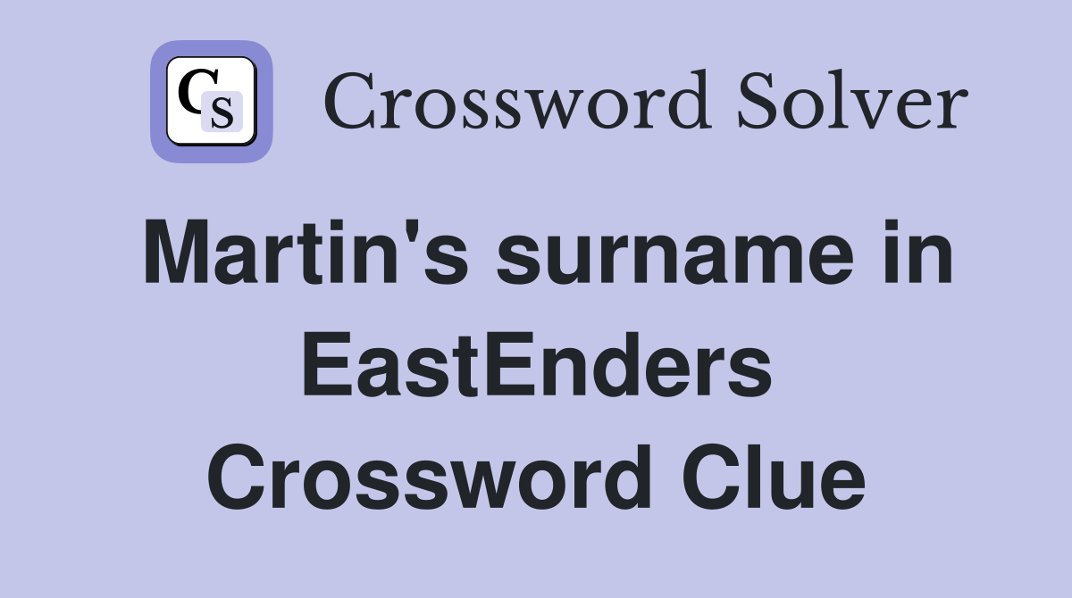 Martin's surname in EastEnders Crossword Clue
