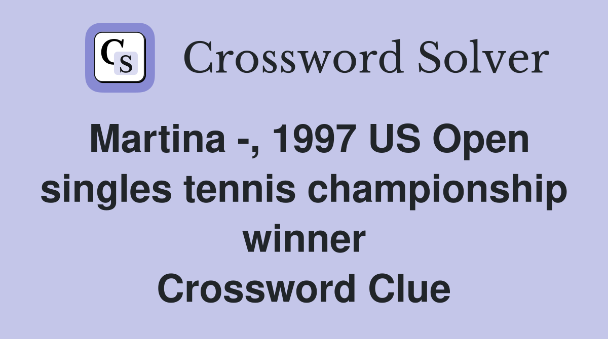 Martina -, 1997 US Open singles tennis championship winner Crossword Clue
