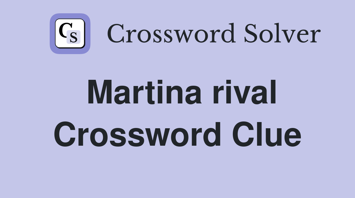 Martina rival Crossword Clue