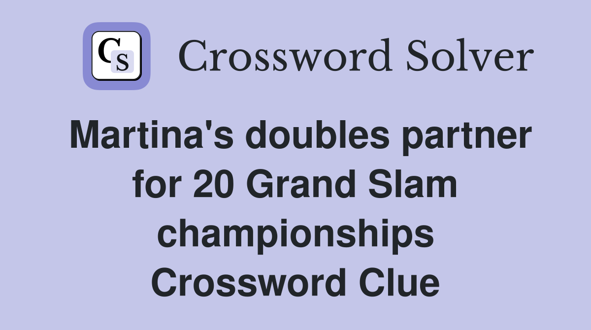 Martina's doubles partner for 20 Grand Slam championships Crossword Clue