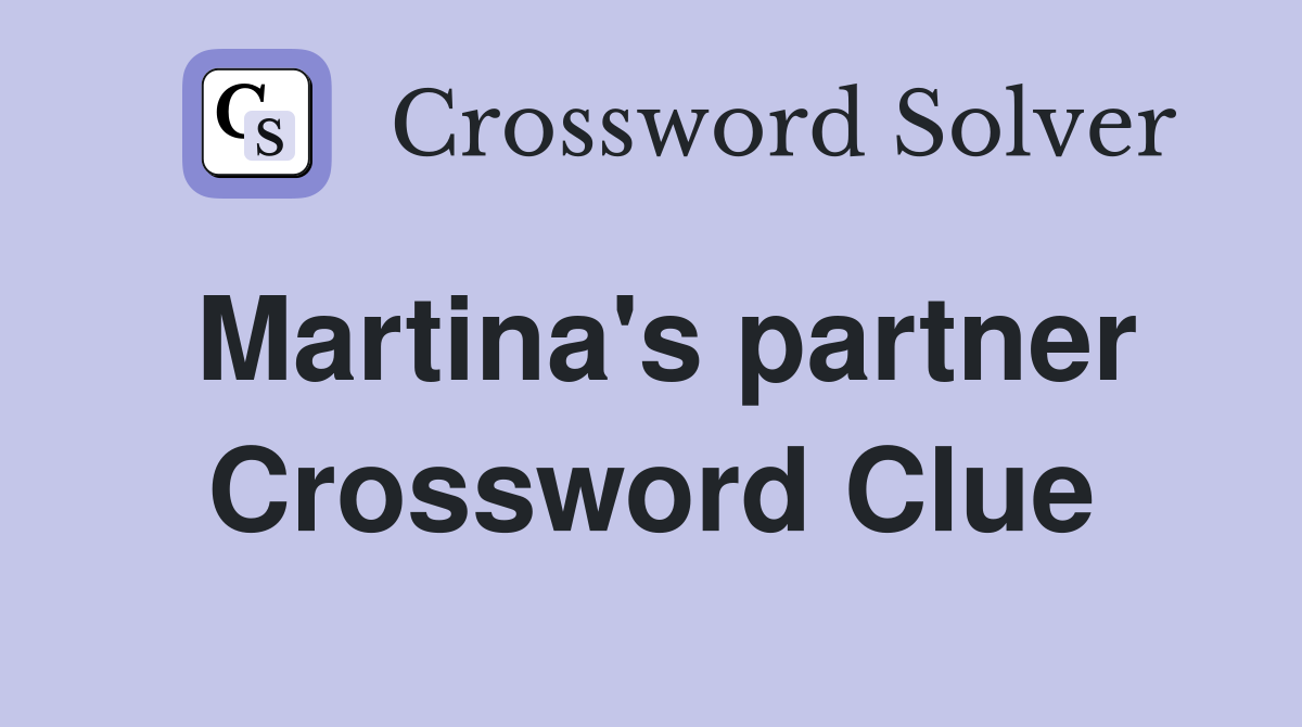 Martina's partner Crossword Clue