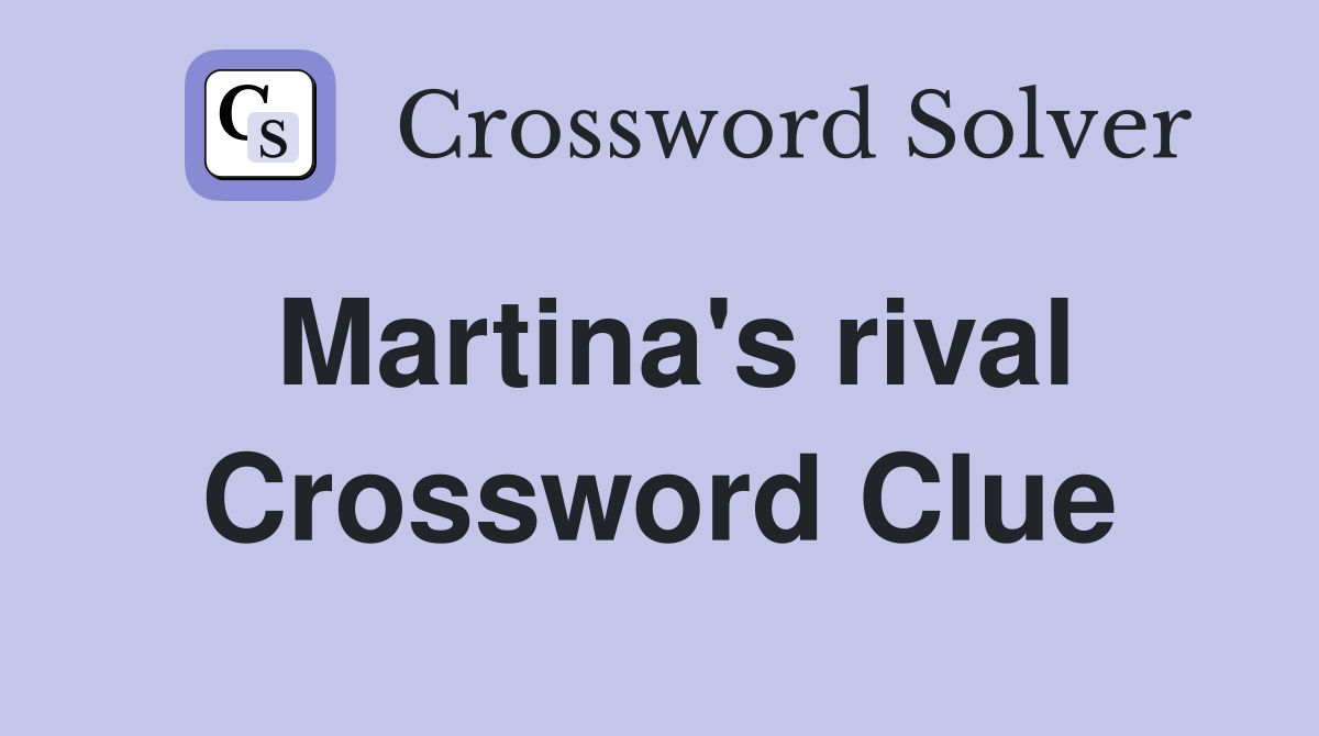 Martina's rival Crossword Clue