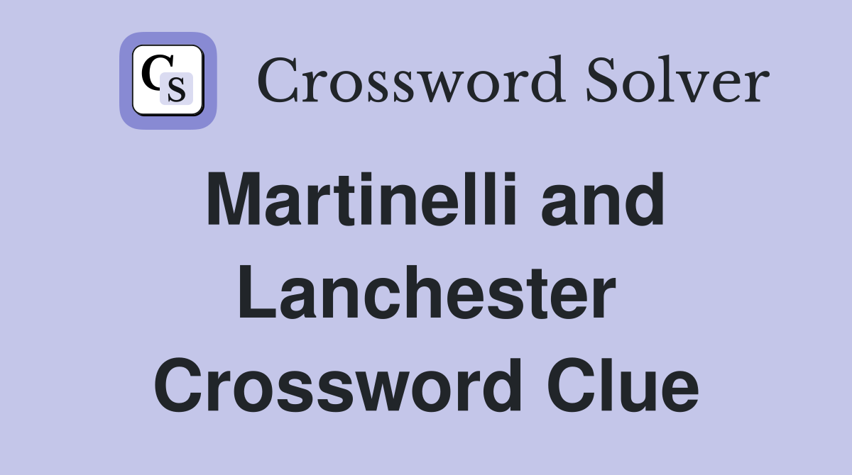 Martinelli and Lanchester Crossword Clue