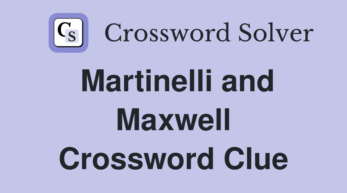 Martinelli and Maxwell Crossword Clue