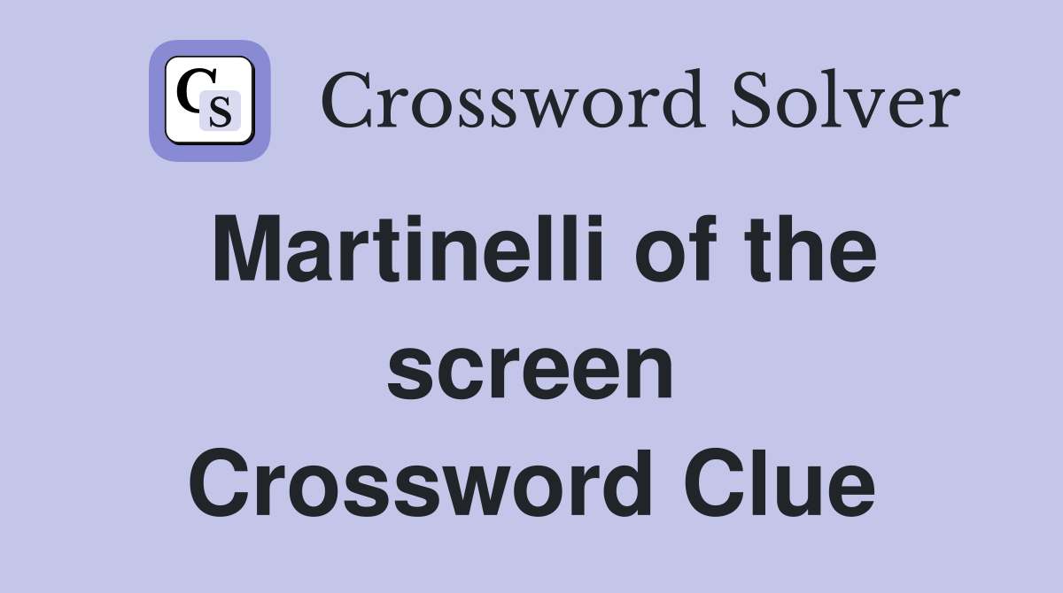 Martinelli of the screen Crossword Clue