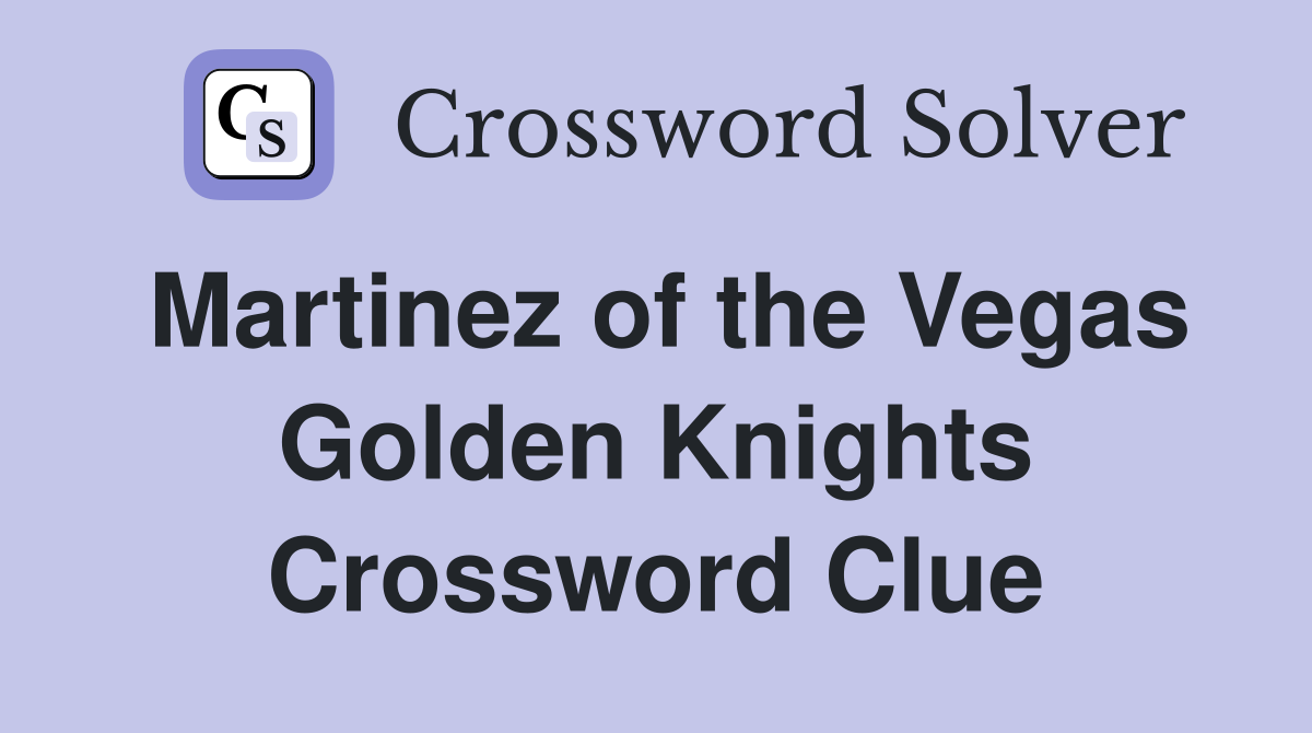Martinez of the Vegas Golden Knights Crossword Clue