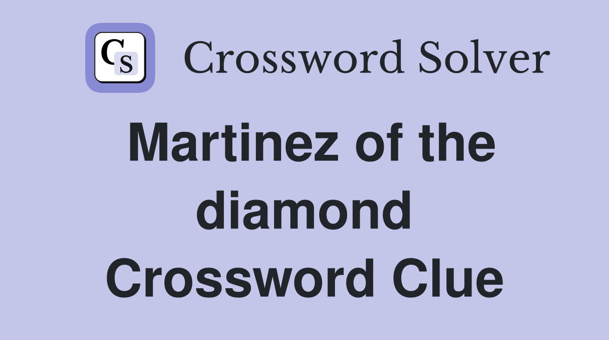 Martinez of the diamond Crossword Clue