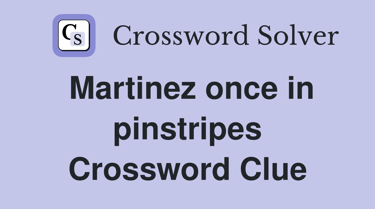 Martinez once in pinstripes Crossword Clue