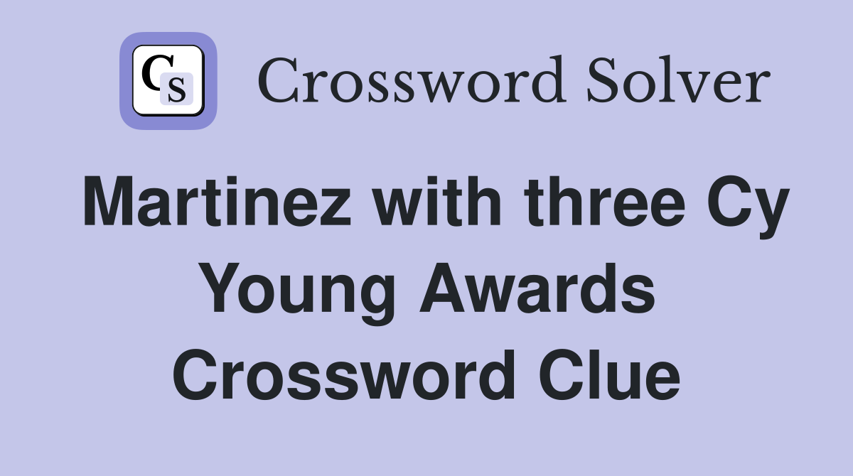 Martinez with three Cy Young Awards Crossword Clue
