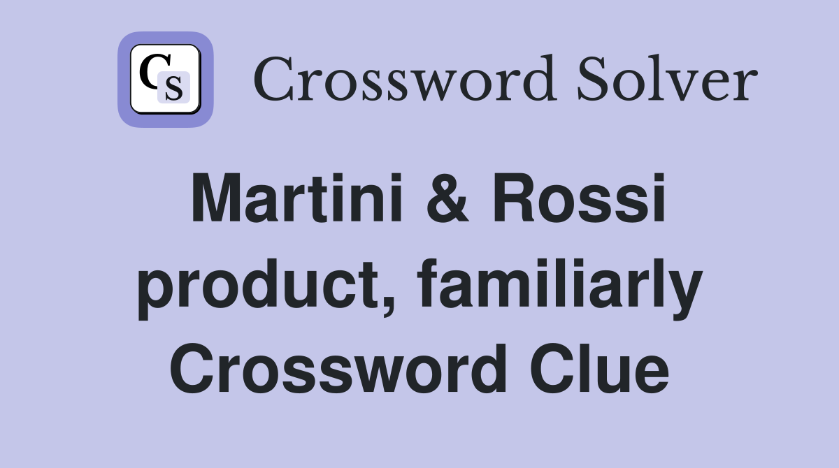 Martini & Rossi product, familiarly Crossword Clue