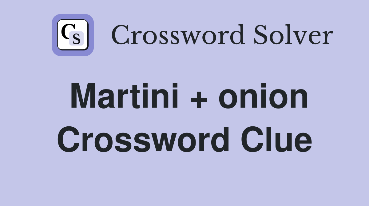 Martini + onion Crossword Clue