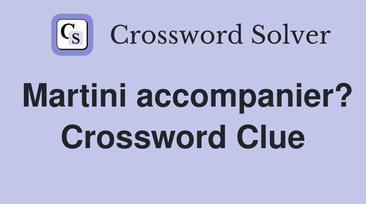 Martini accompanier? Crossword Clue