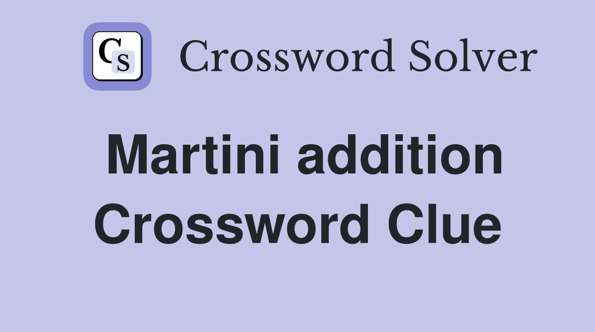 Martini addition Crossword Clue
