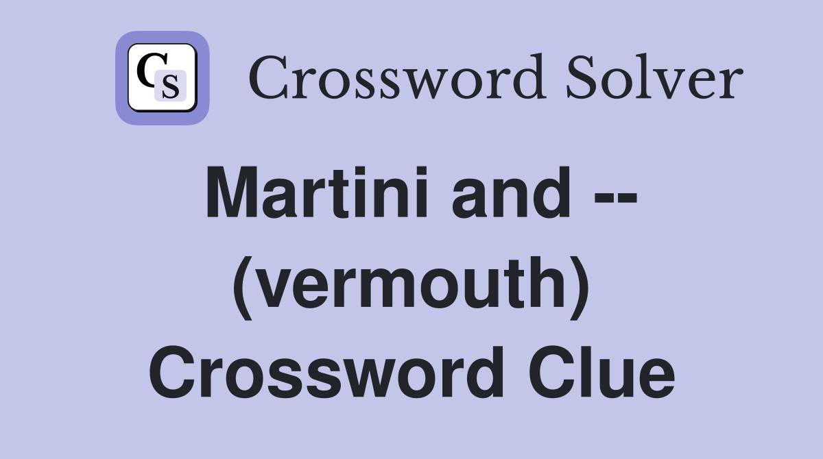 Martini and -- (vermouth) Crossword Clue