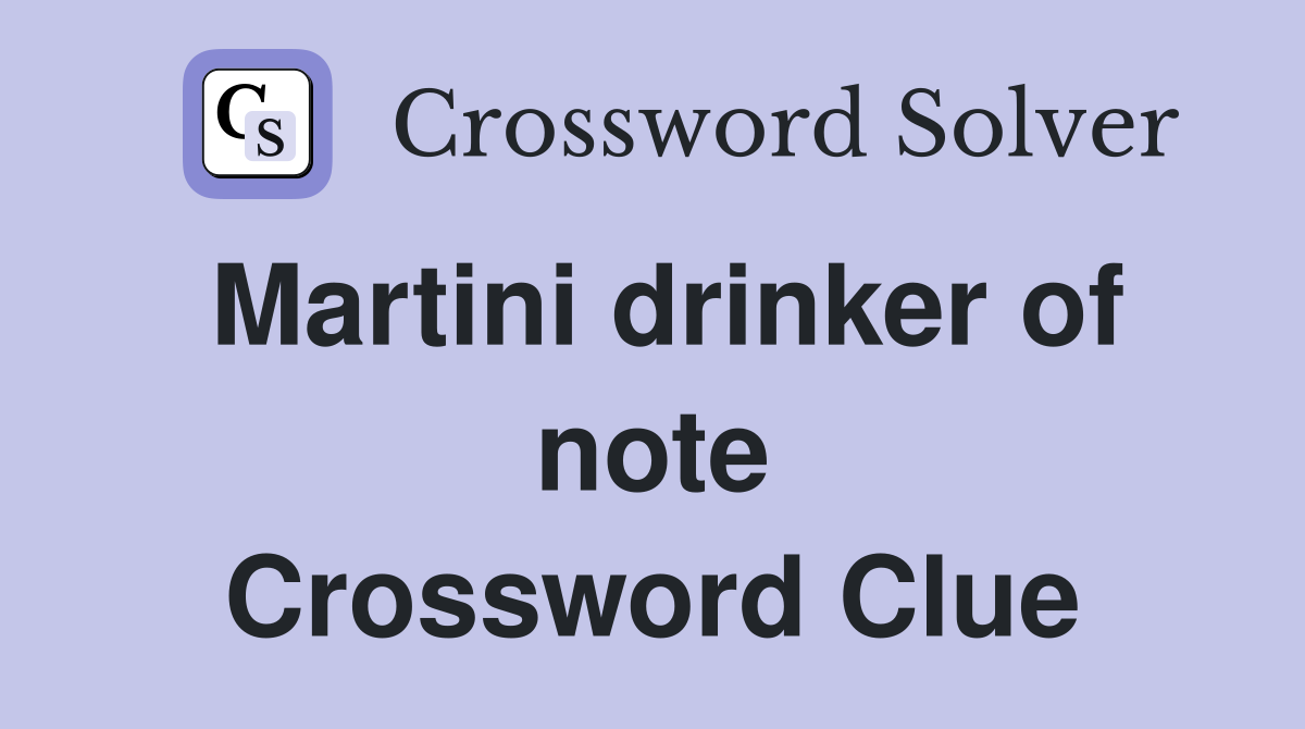 Martini drinker of note Crossword Clue