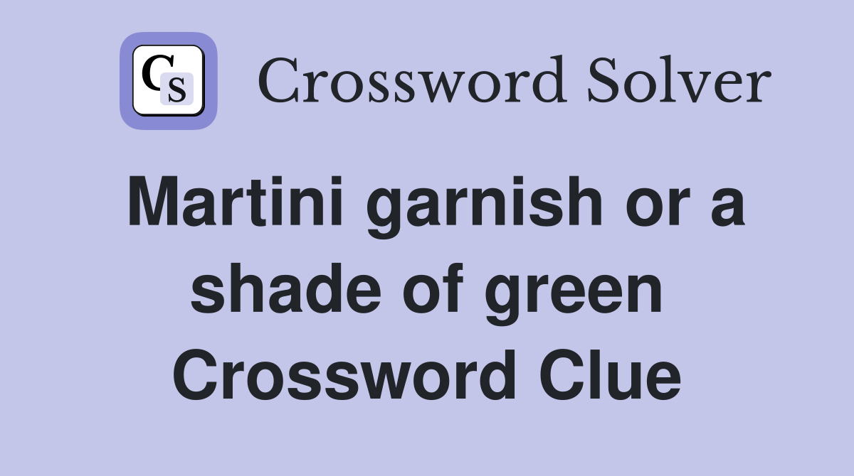 Martini garnish or a shade of green Crossword Clue