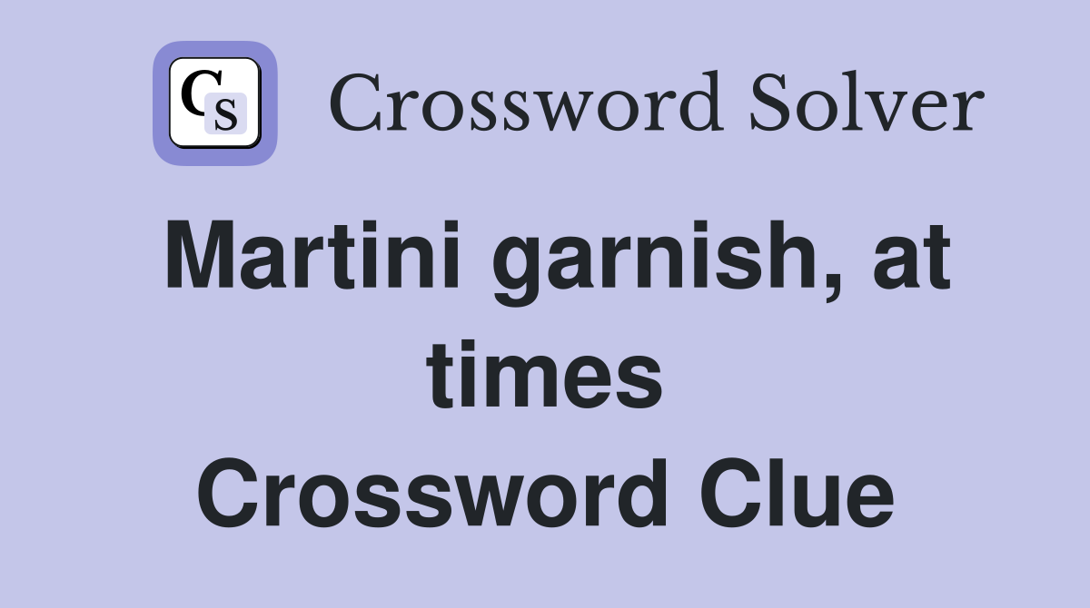 Martini garnish, at times Crossword Clue