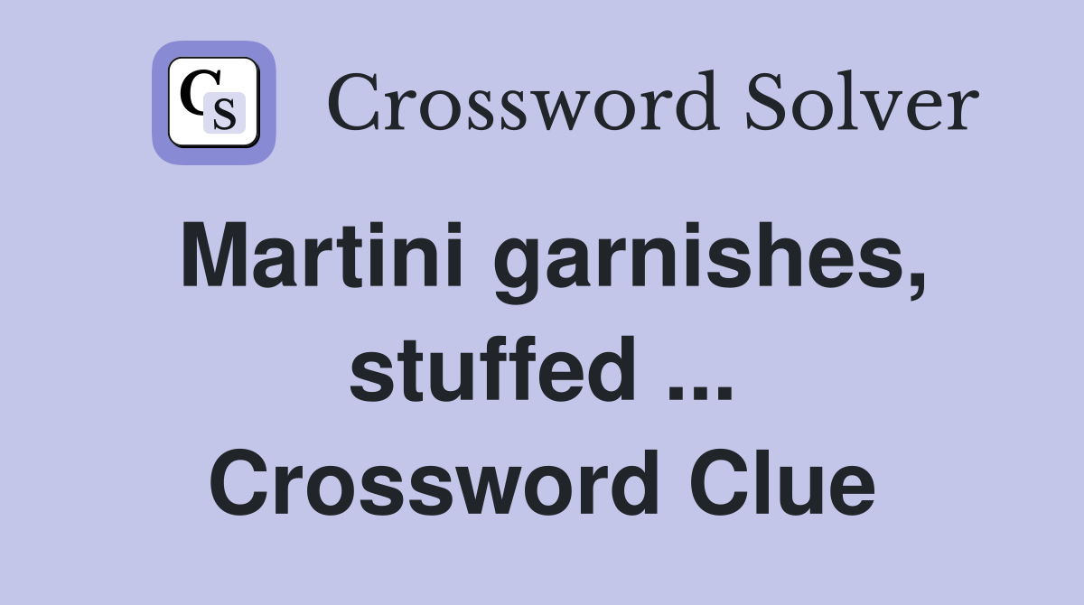 Martini garnishes, stuffed ... Crossword Clue