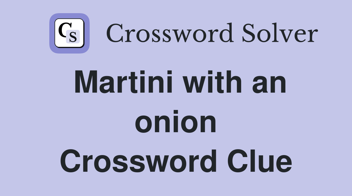 Martini with an onion Crossword Clue