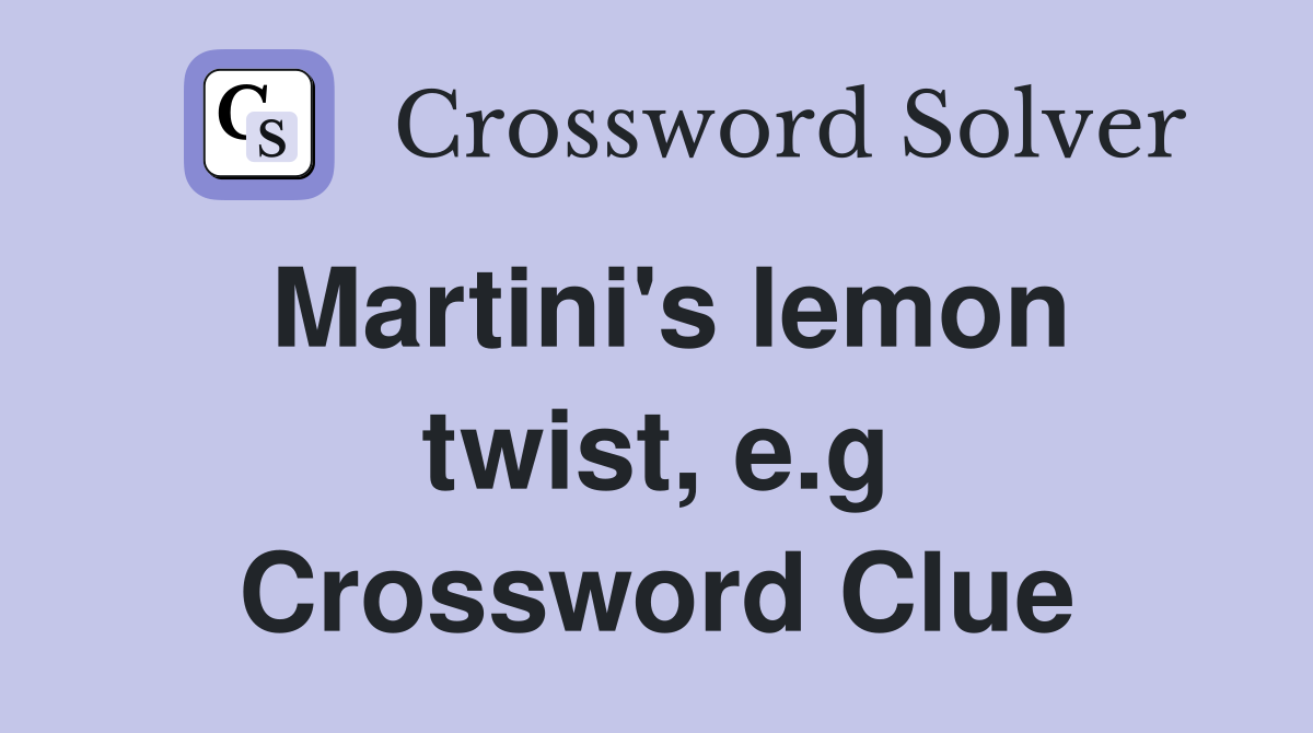 Martini's lemon twist, e.g Crossword Clue