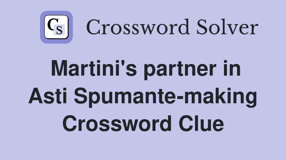 Martini's partner in Asti Spumante-making Crossword Clue