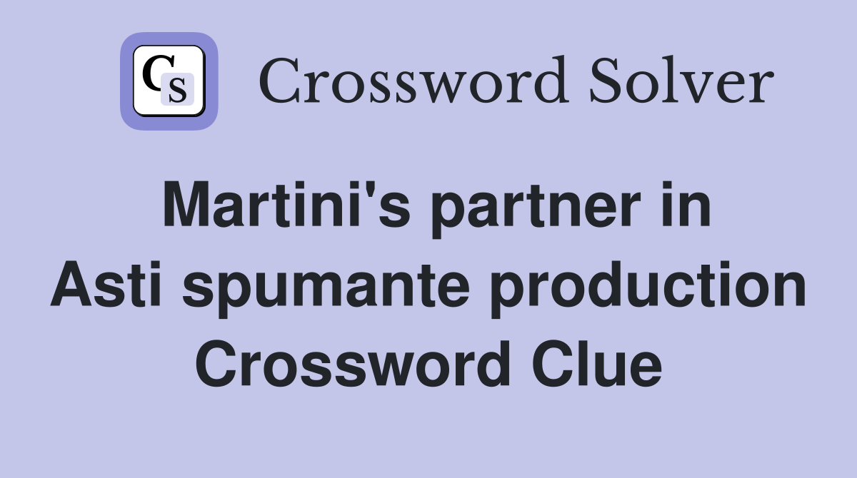 Martini's partner in Asti spumante production Crossword Clue