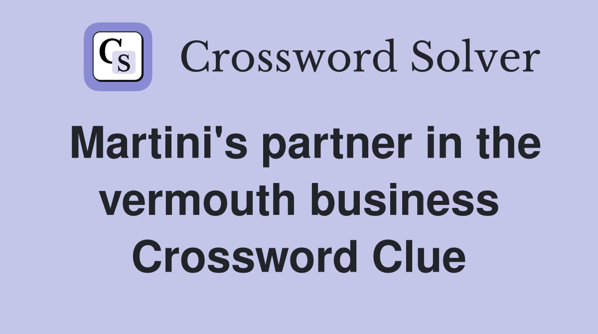 Martini's partner in the vermouth business Crossword Clue
