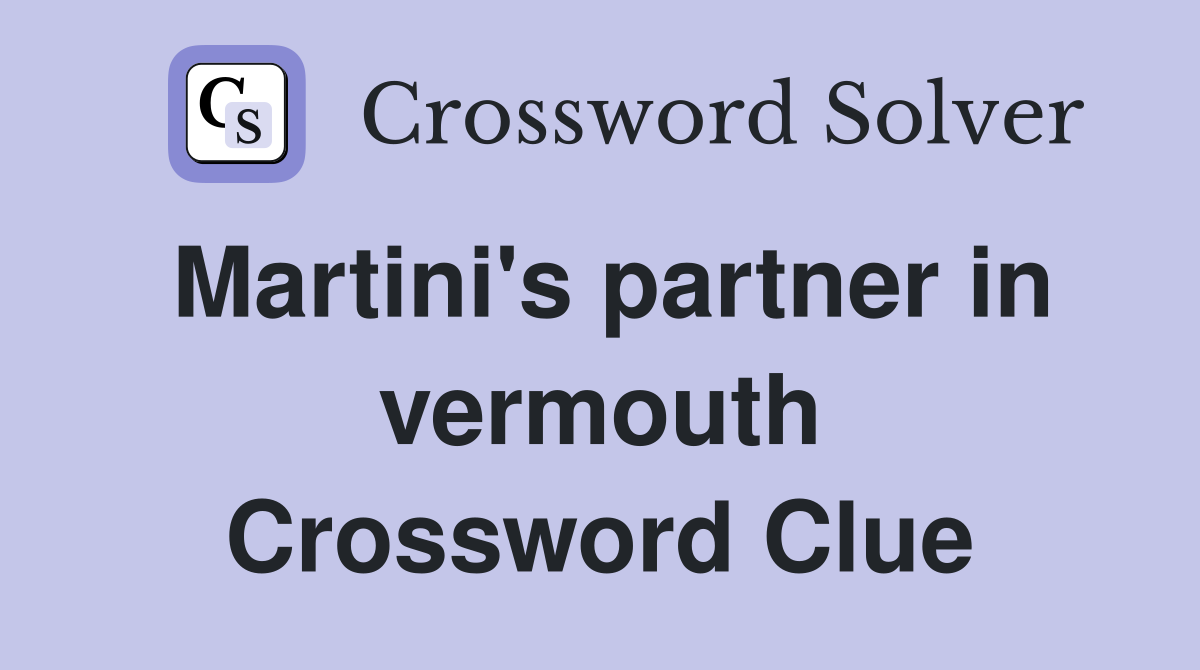 Martini's partner in vermouth Crossword Clue