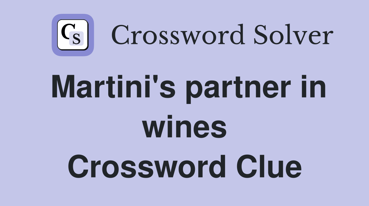 Martini's partner in wines Crossword Clue