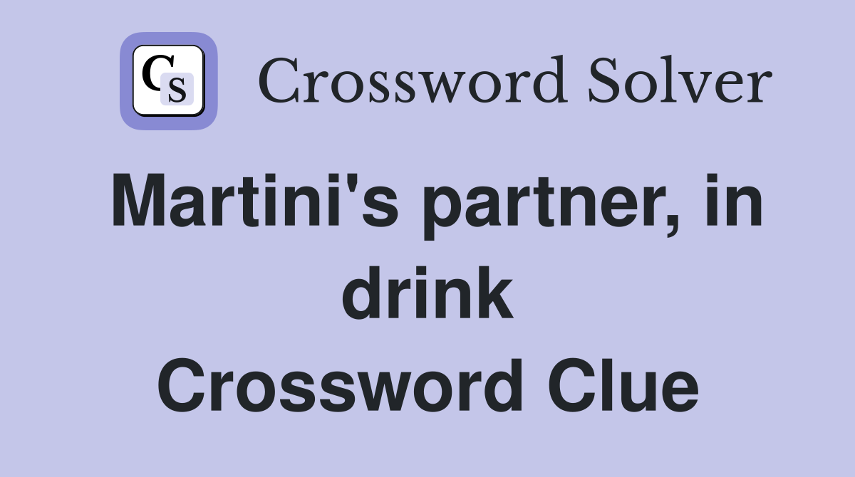 Martini's partner, in drink Crossword Clue