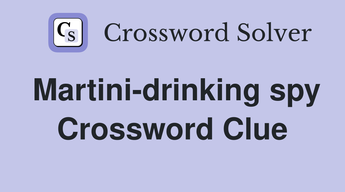 Martini-drinking spy Crossword Clue