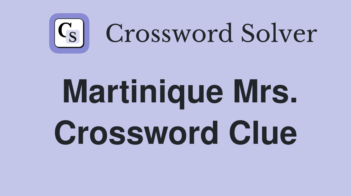 Martinique Mrs. Crossword Clue