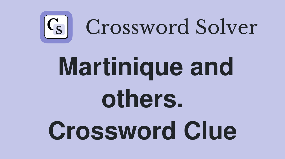 Martinique and others. Crossword Clue