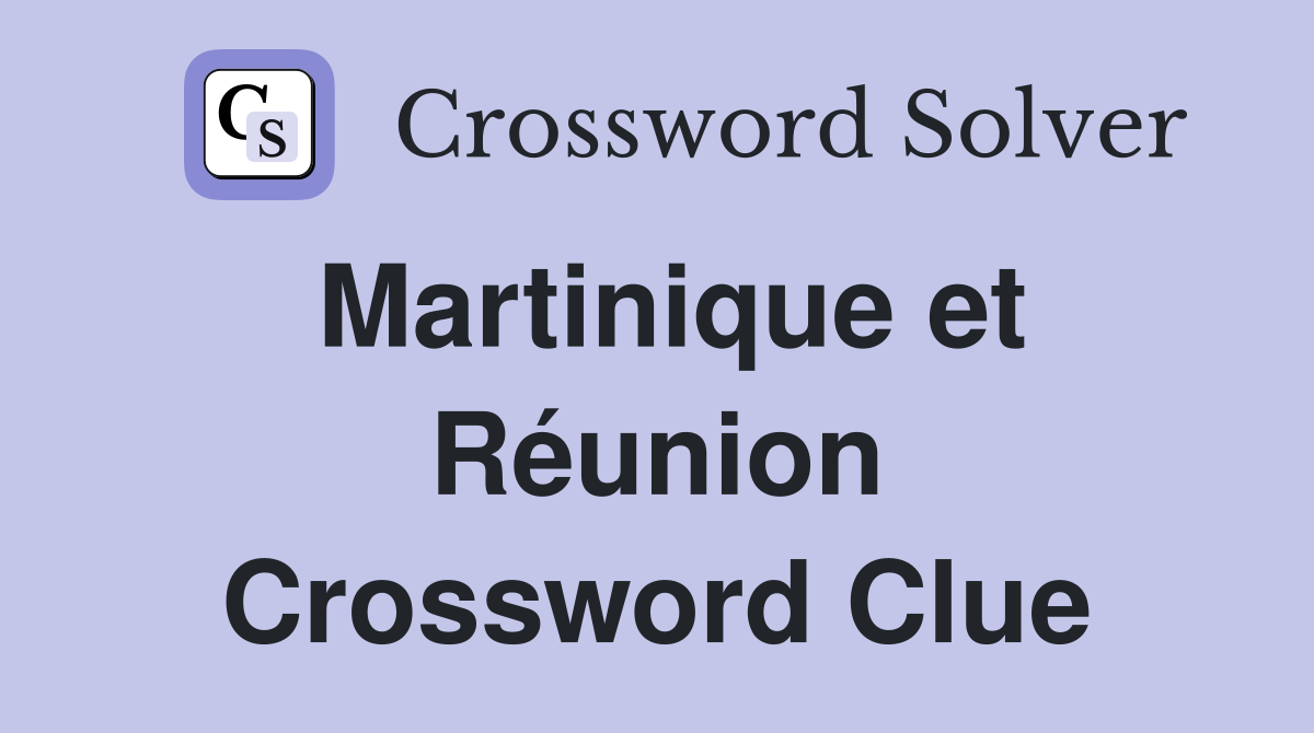 Martinique et Réunion Crossword Clue
