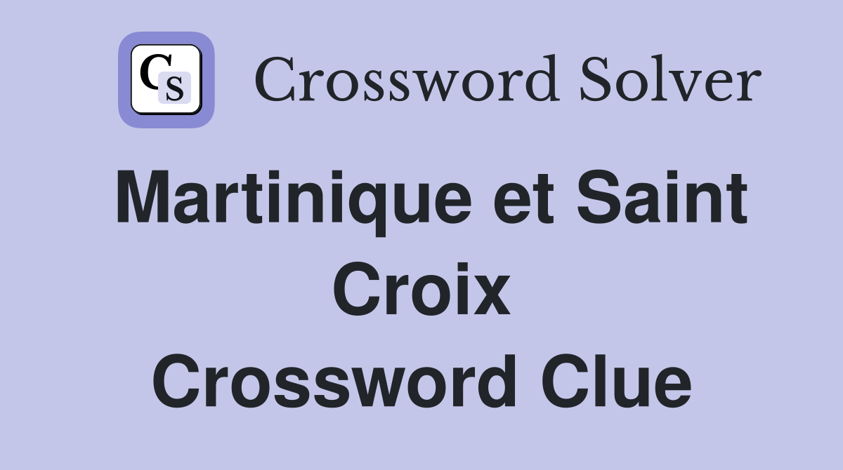 Martinique et Saint Croix Crossword Clue