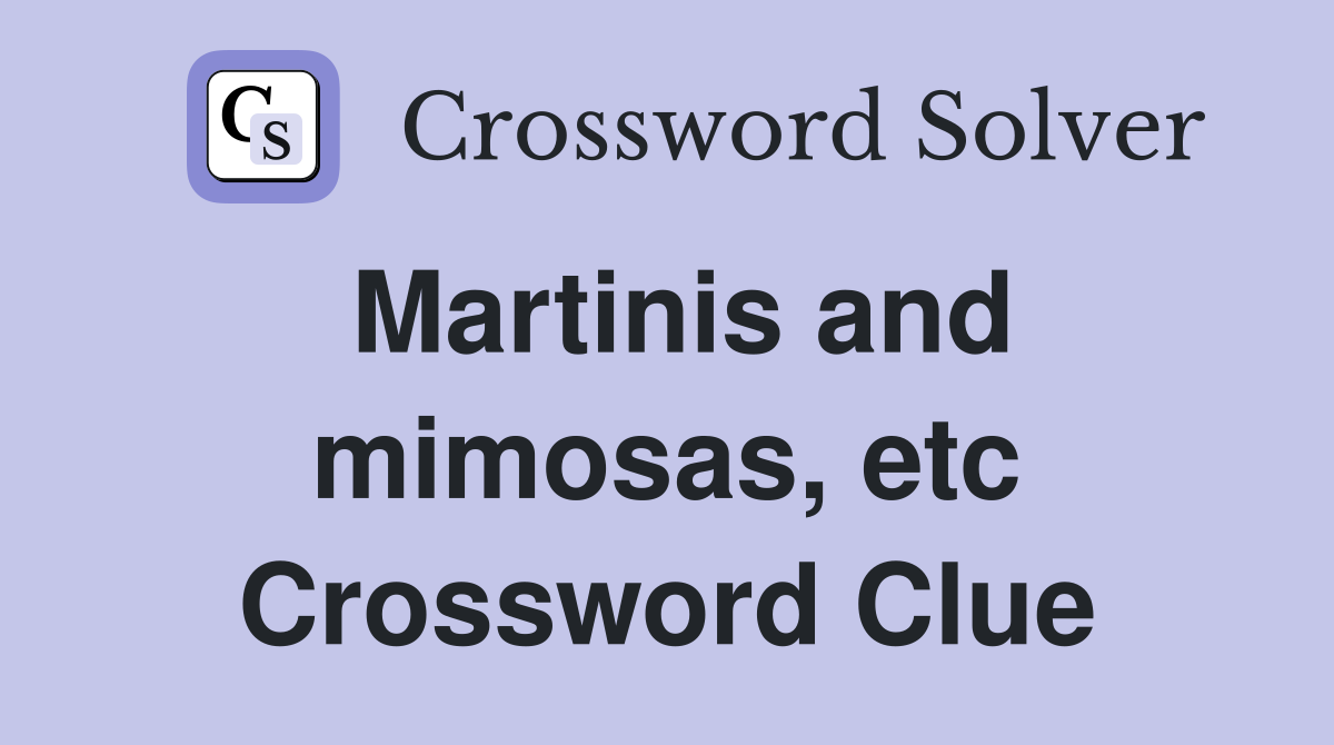 Martinis and mimosas, etc Crossword Clue