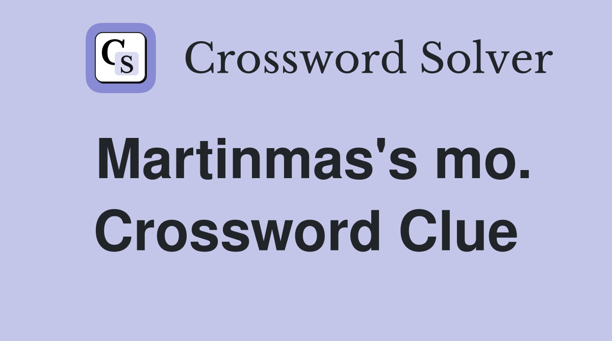 Martinmas's mo. Crossword Clue