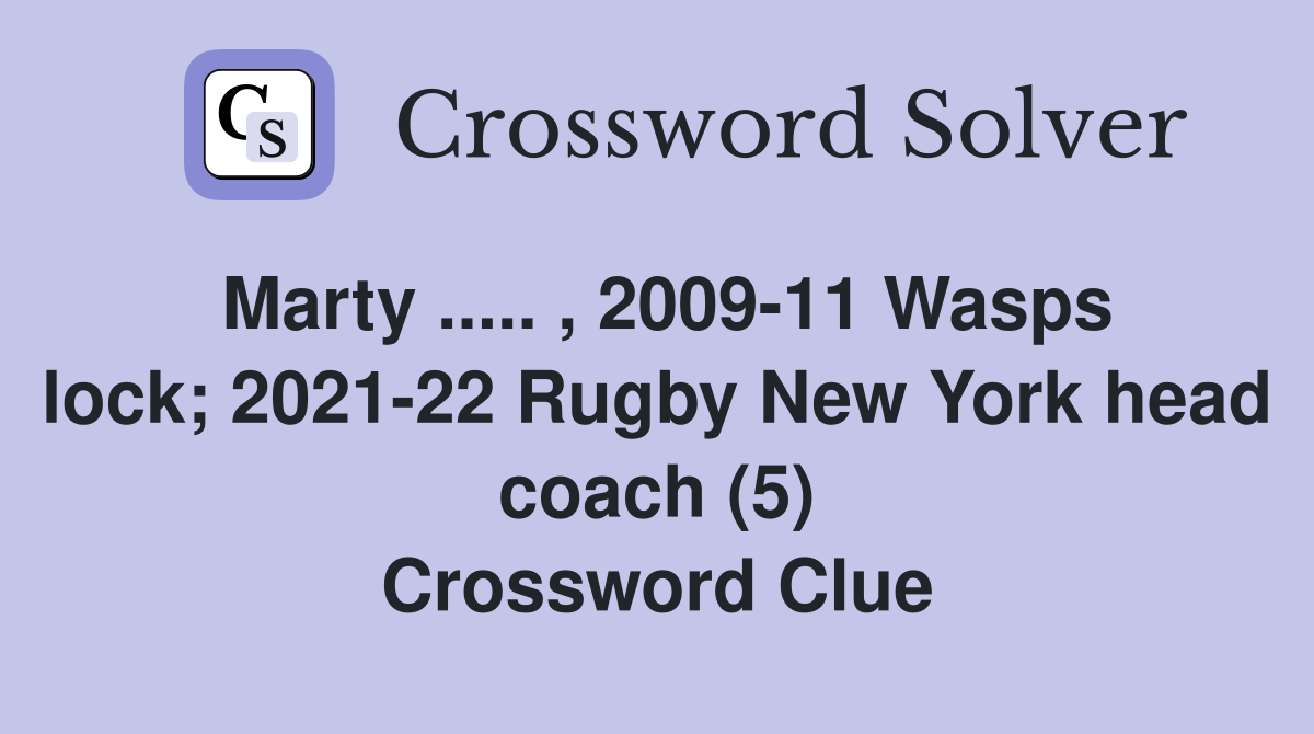 Marty ..... , 2009-11 Wasps lock; 2021-22 Rugby New York head coach (5) Crossword Clue