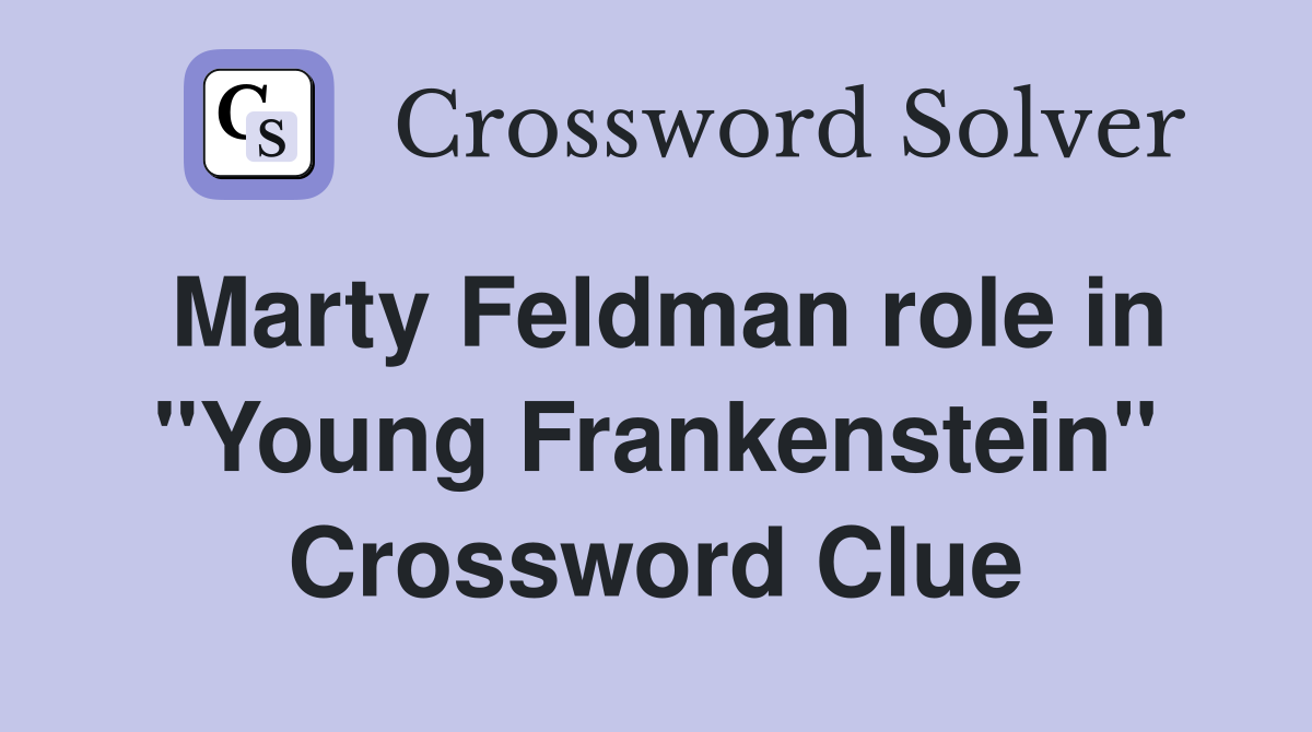 Marty Feldman role in "Young Frankenstein" Crossword Clue