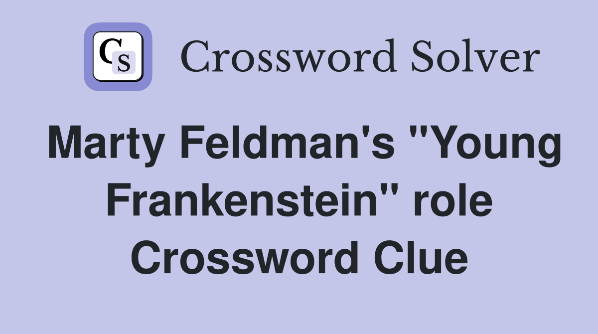 Marty Feldman's "Young Frankenstein" role Crossword Clue