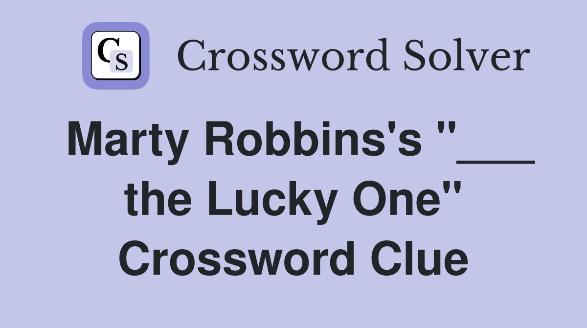 Marty Robbins's "___ the Lucky One" Crossword Clue
