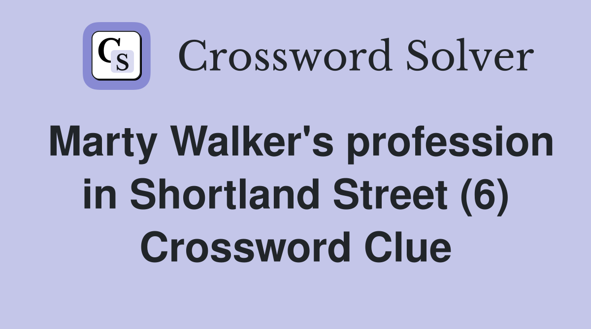 Marty Walker's profession in Shortland Street (6) Crossword Clue