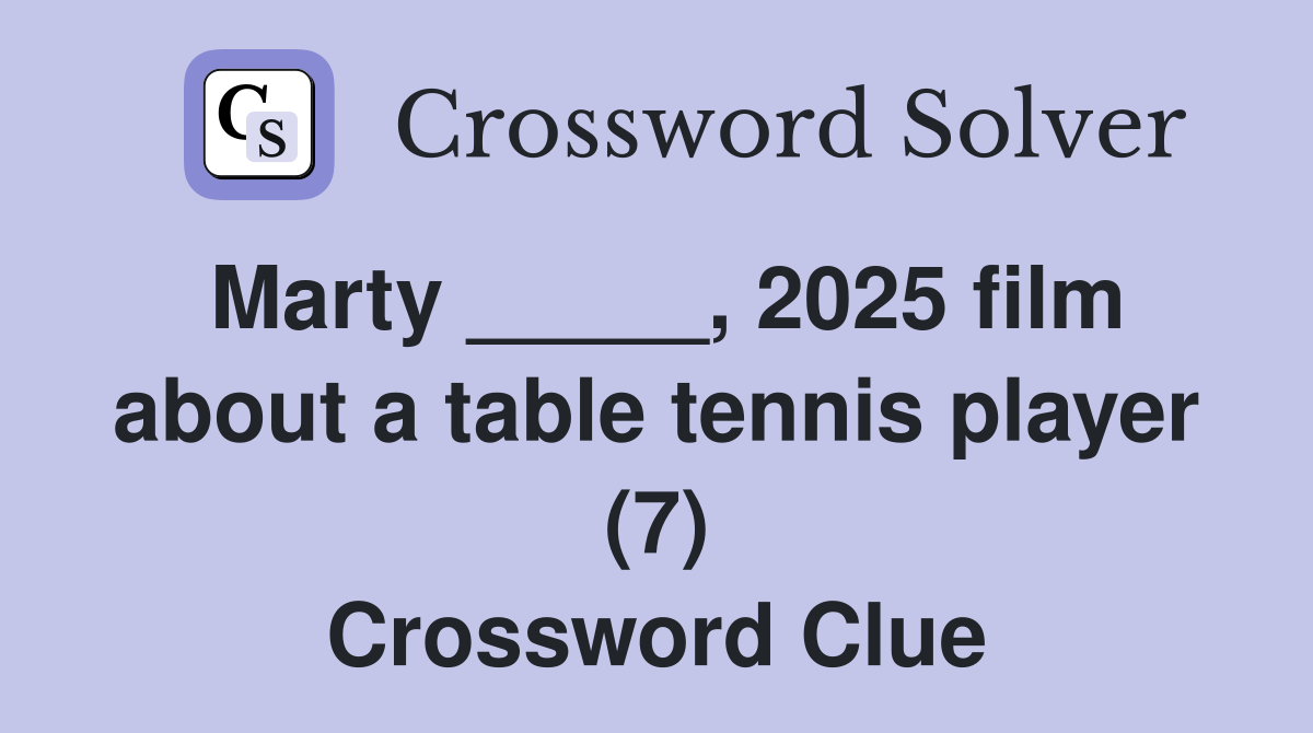 Marty _____, 2025 film about a table tennis player (7) Crossword Clue
