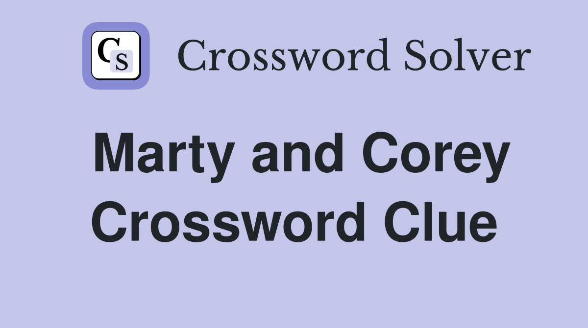 Marty and Corey Crossword Clue
