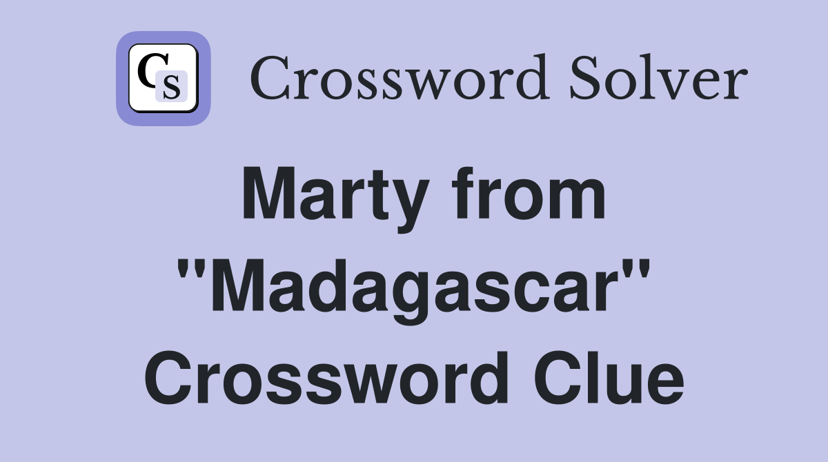 Marty from "Madagascar" Crossword Clue