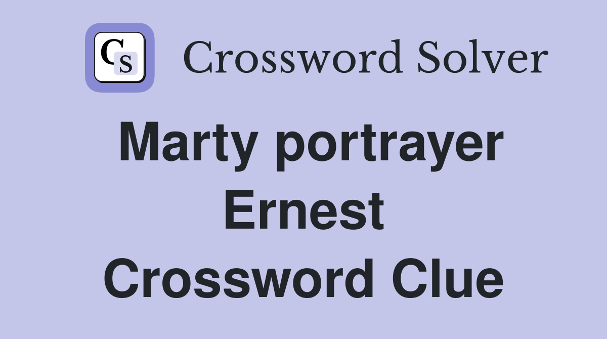 Marty portrayer Ernest Crossword Clue