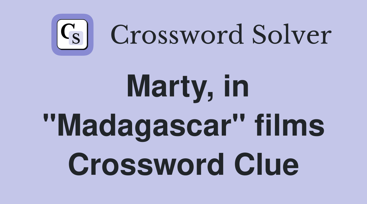 Marty, in "Madagascar" films Crossword Clue